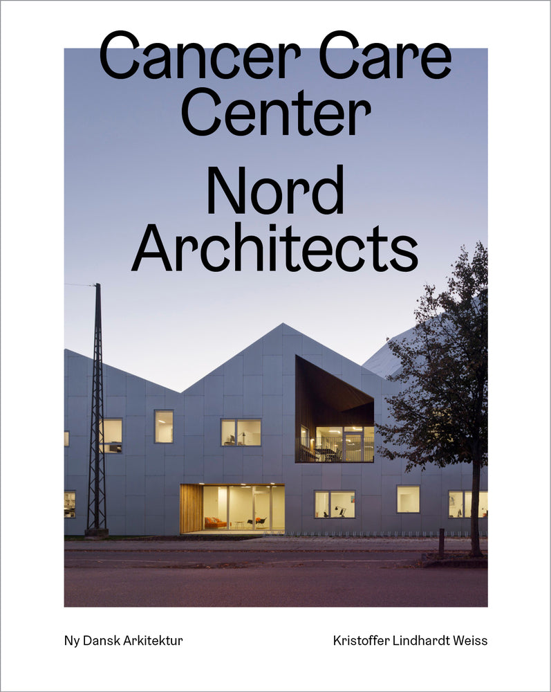 Cancer Care Center, Nord Architects – Ny dansk arkitektur Bd. 6
