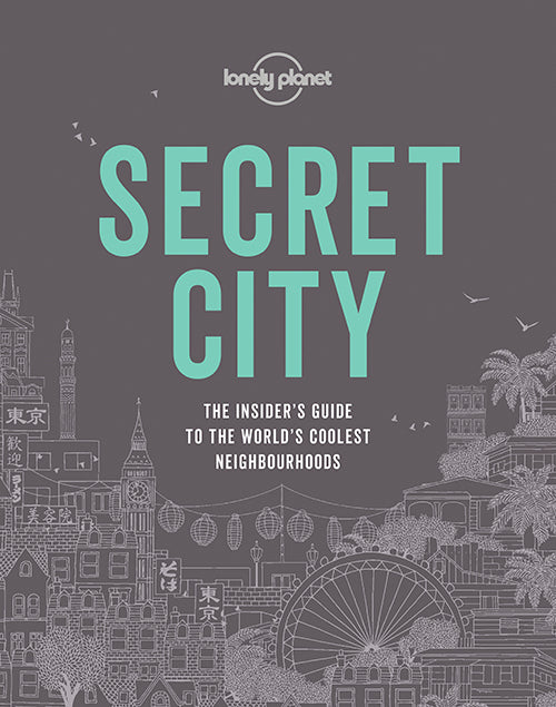 Secret City: The Insider's Guide to the World's Coolest Neighbourhoods in 50 Cities
