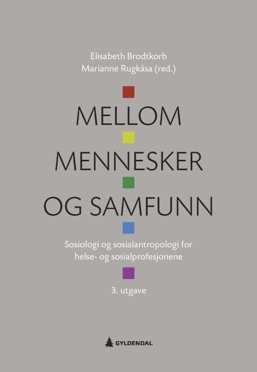 Mellom mennesker og samfunn : sosiologi og sosialantropologi for helse- og sosialprofesjonene