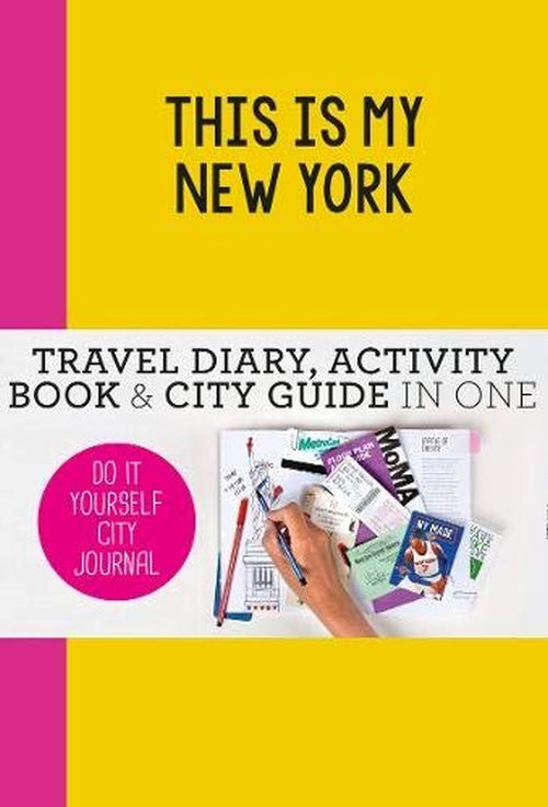 This is my New York: Travel Diary, Activity Book & City Guide in One
