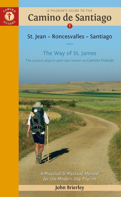 A Pilgrim's Guide to the Camino De Santiago: St. Jean - Roncevalles - Santiago : The Way of St. James (Camino Francés)