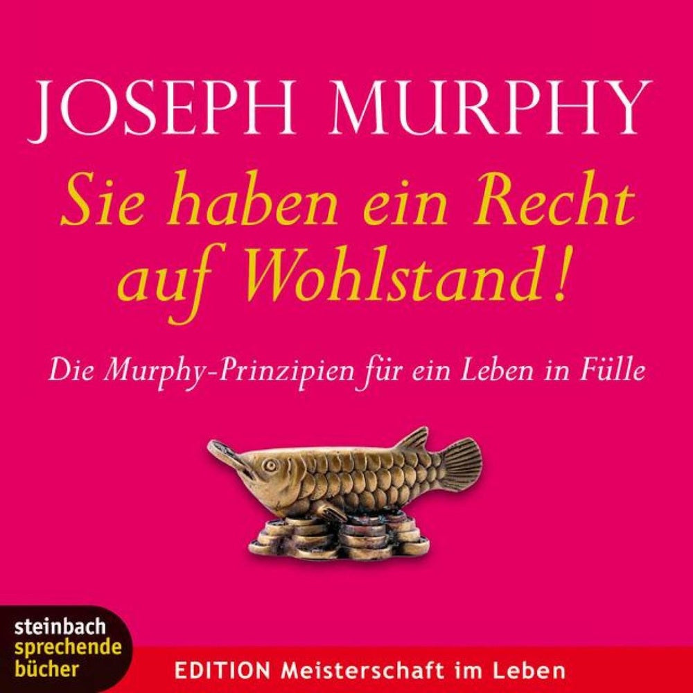 Sie haben ein Recht auf Wohlstand - Die Murphy-Prinzipien für ein Leben in Fülle