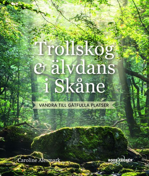 Trolldans och älvdans i Skåne : vandra till gåtfulla platser