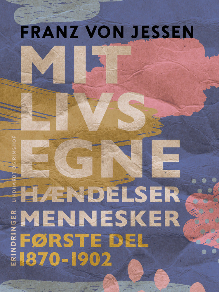Mit livs egne, hændelser, mennesker. Første del 1870-1902