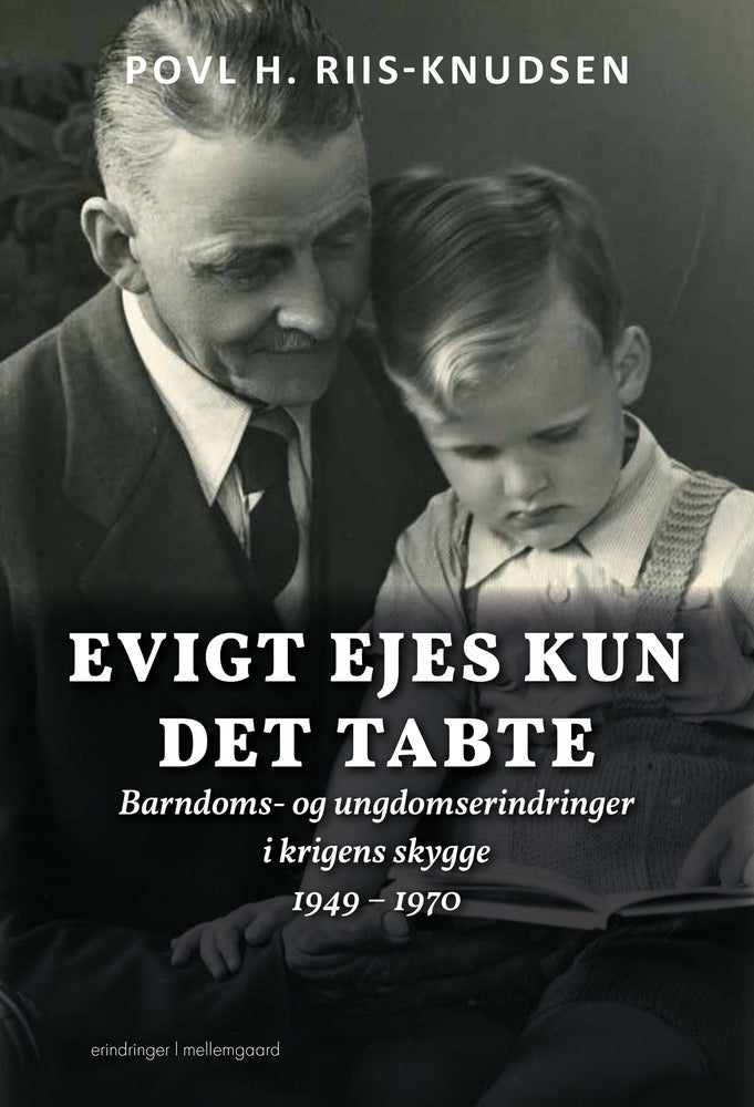 Evigt ejes kun det tabte - Barndoms- og ungdomserindringer i krigens skygge 1949 – 1970