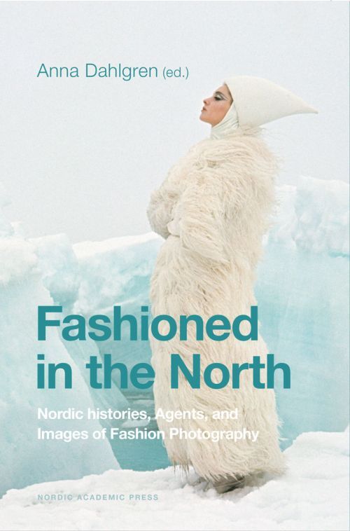 Fashioned in the North : nordic histories, agents, and images of fashion photography