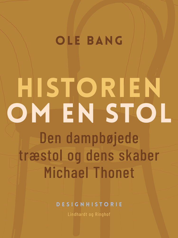 Historien om en stol. Den dampbøjede træstol og dens skaber Michael Thonet