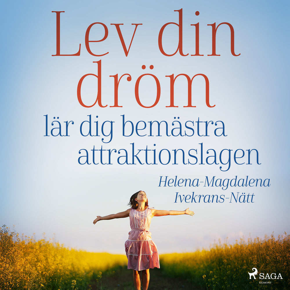 Lev din dröm : lär dig bemästra attraktionslagen