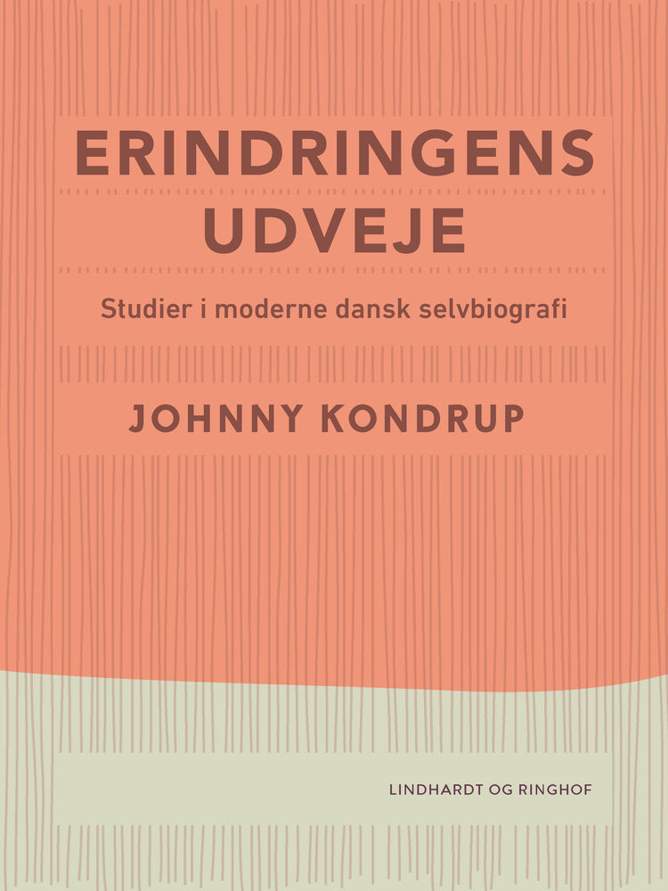 Erindringens udveje. Studier i moderne dansk selvbiografi