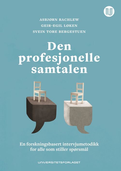Den profesjonelle samtalen : en forskningsbasert intervjumetodikk for alle som stiller spørsmål