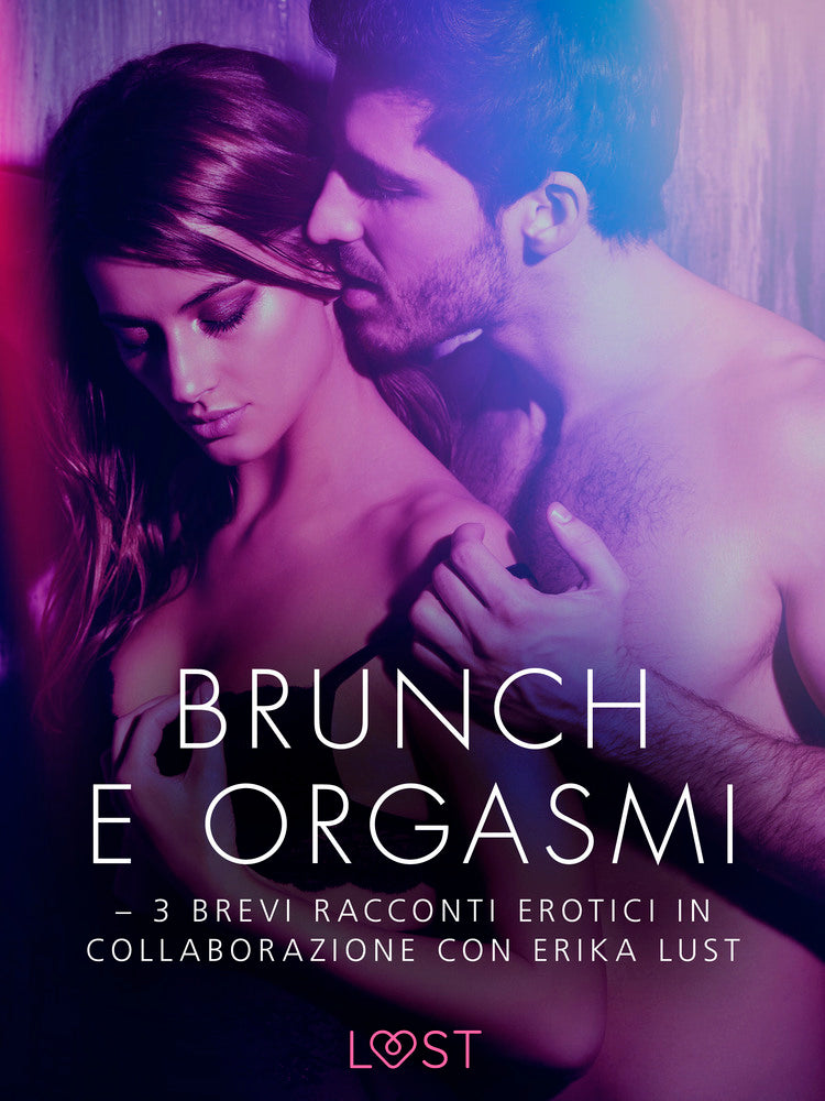 Brunch e orgasmi - 3 brevi racconti erotici in collaborazione con Erika Lust