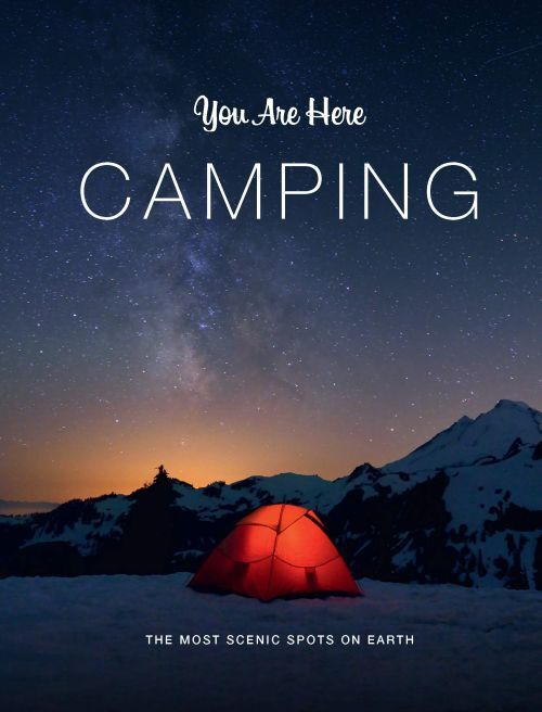 You Are Here: Camping: The Most Scenic Spots on Earth