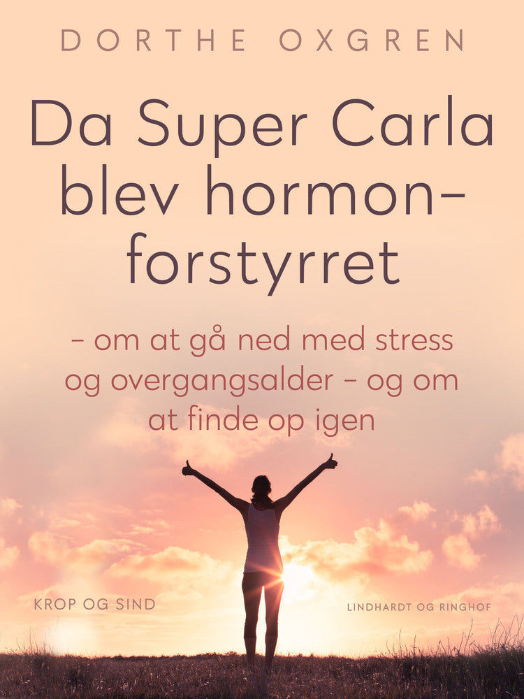 Da Super Carla blev hormonforstyrret - om at gå ned med stress og overgangsalder - og om at finde op igen