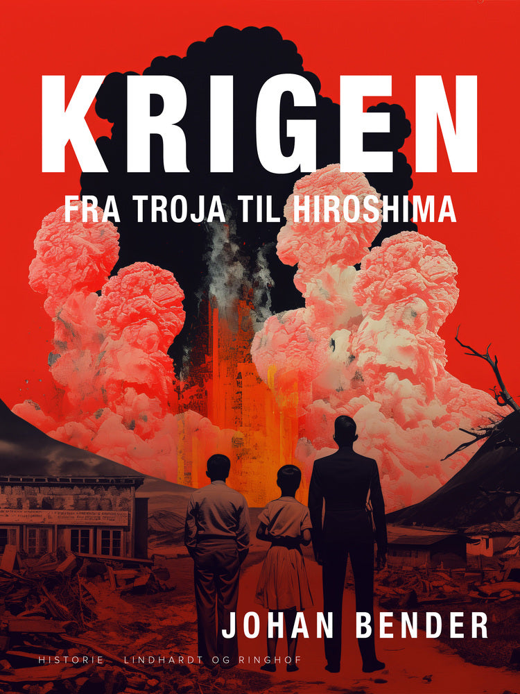 Krigen. Fra Troja til Hiroshima