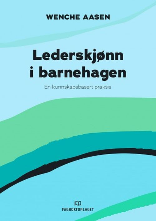 Lederskjønn i barnehagen : en kunnskapsbasert praksis