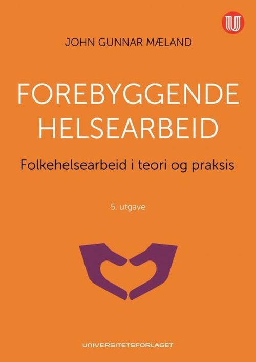 Forebyggende helsearbeid : folkehelsearbeid i teori og praksis (4.utg.)