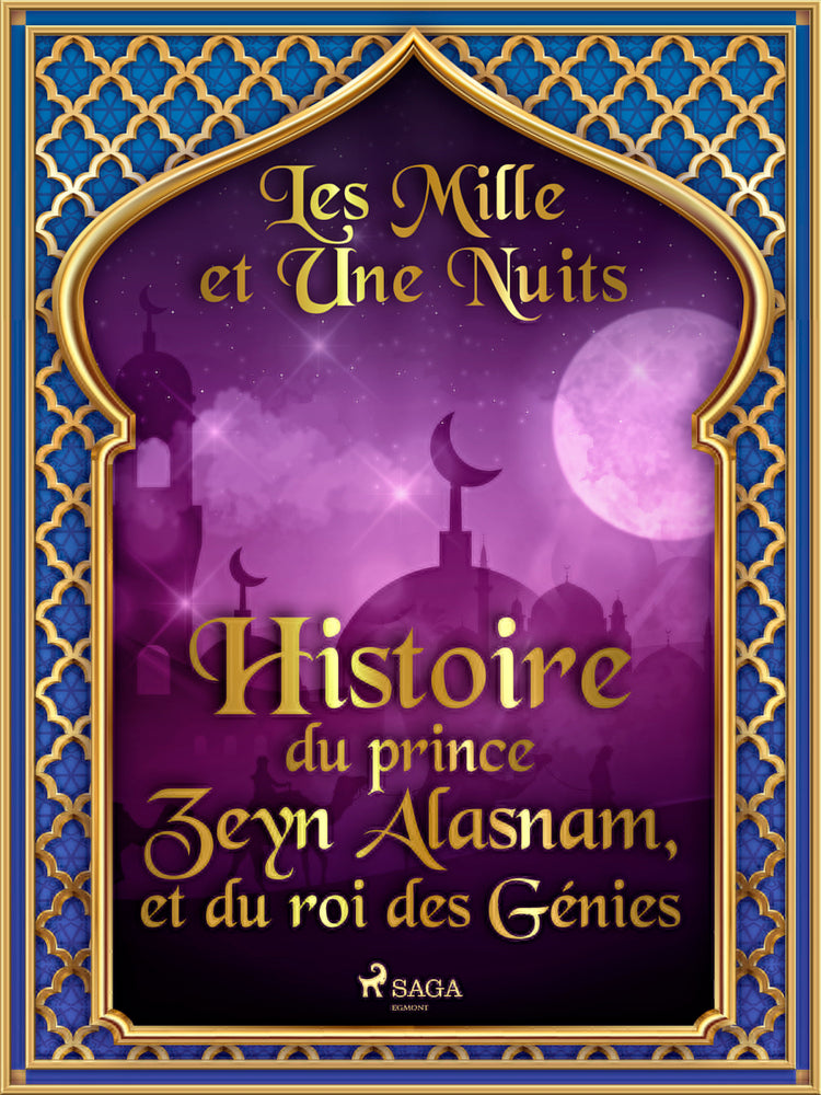 Histoire du prince Zeyn Alasnam, et du roi des Génies