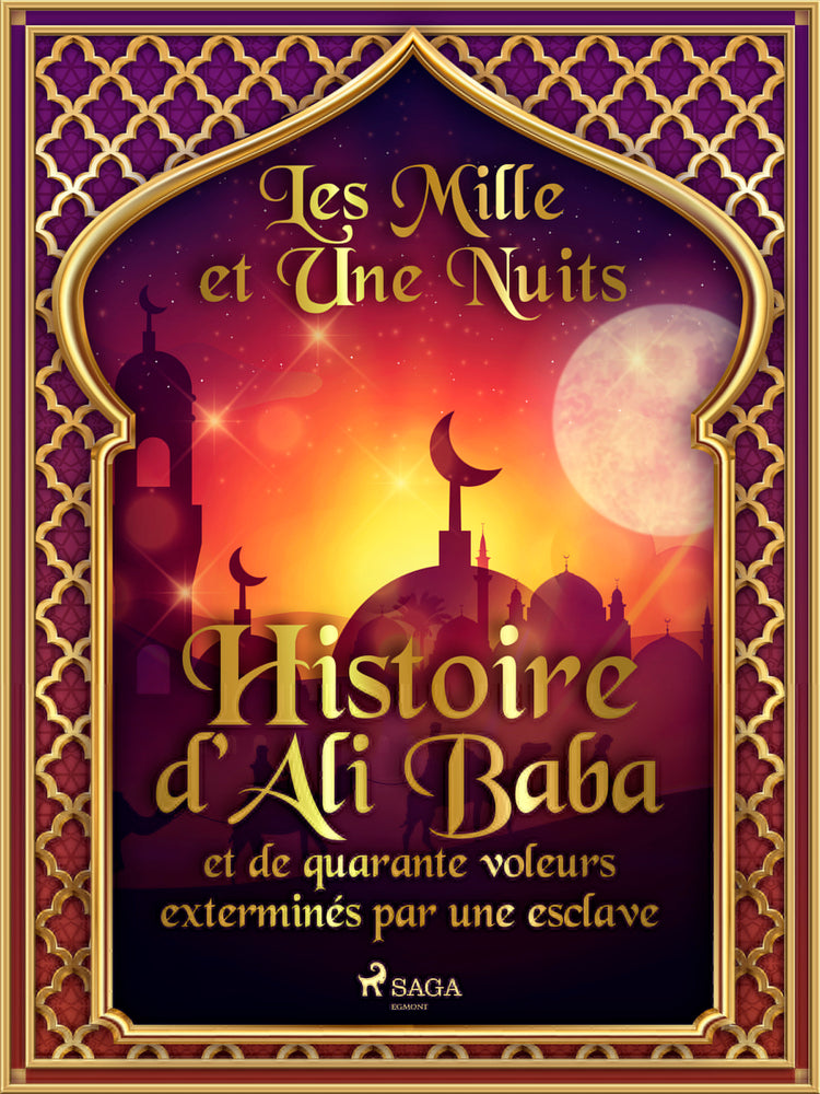Histoire d’Ali Baba et de quarante voleurs exterminés par une esclave