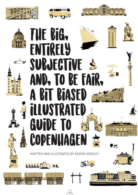 The Big, Entirely Subjective And, To Be Fair, A Bit Biased Illustrated Guide To Copenhagen