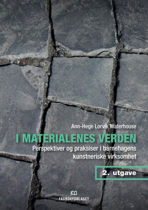I materialenes verden : perspektiver og praksiser i barnehagens kunstneriske virksomhet (2. utg.)