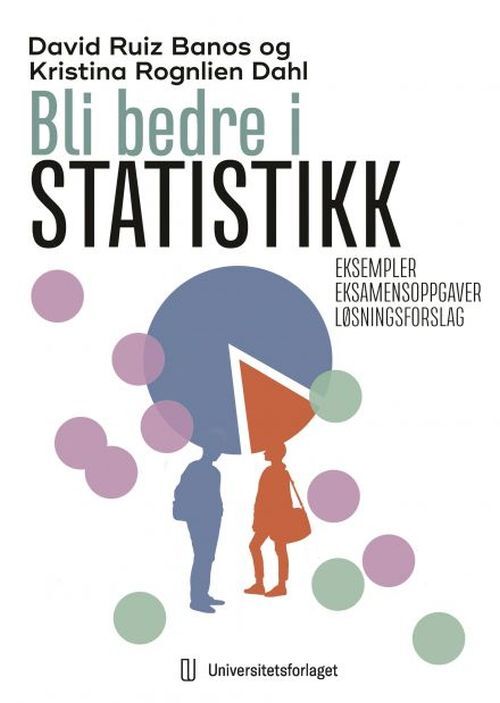 Bli bedre i statistikk : eksempler og eksamensoppgaver med løsningsforslag