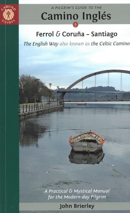 Pilgrim's Guide to the Camino Ingles: The English Way also known as the Celtic Camino: Ferrol & Coruna - Santiago
