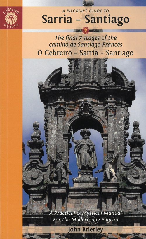 Pilgrim's Guide to Sarria - Santiago, A: The Last 5 Stages of the Camino De Santiago Camino Frances