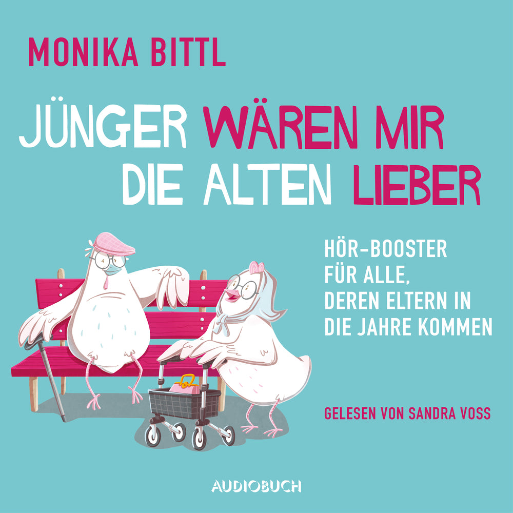Jünger wären mir die Alten lieber - Hör-Booster für alle, deren Eltern in die Jahre kommen