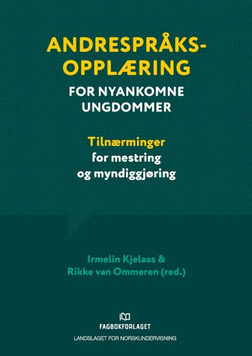 Andrespråksopplæring for nyankomne ungdommer : tilnærminger for mestring og myndiggjøring