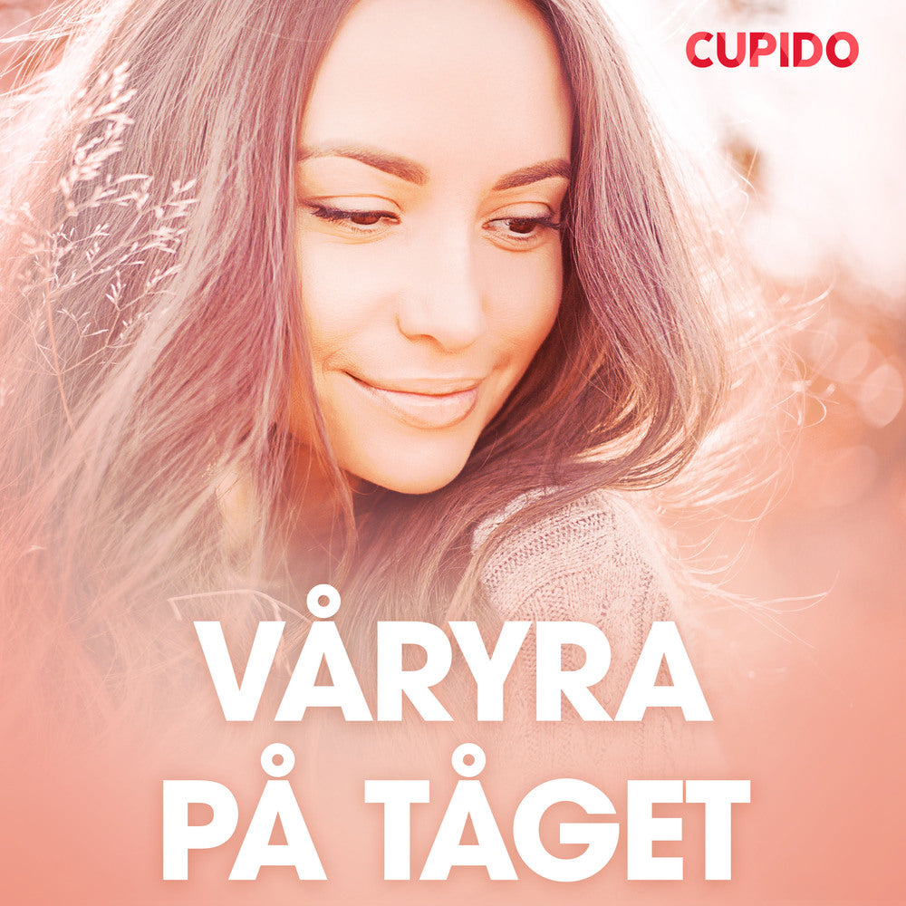 Våryra på tåget - erotiska noveller