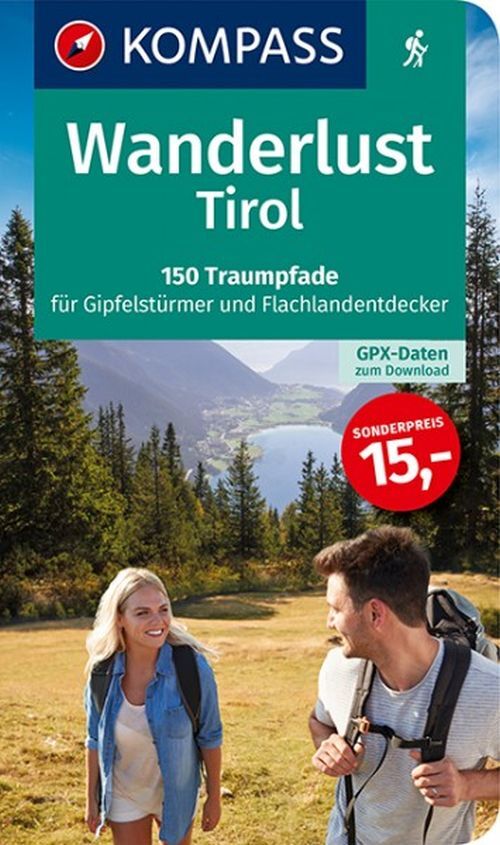 Wanderlust Tirol: 150 Traumpfade für Gipfelstürmer und Flachlandentdecker. Mit GPX-Daten zum Download.