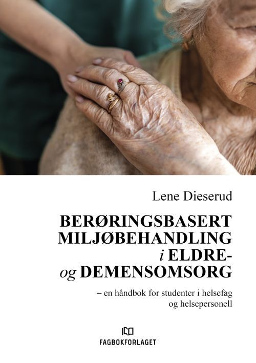 Berøringsbasert miljøbehandling i eldre- og demensomsorg : en håndbok for studenter i helsefag og helsepersonell