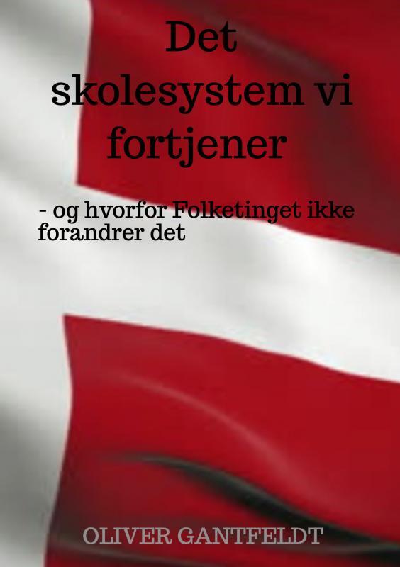 Det skolesystem vi fortjener - og hvorfor Folketinget ikke forandrer det