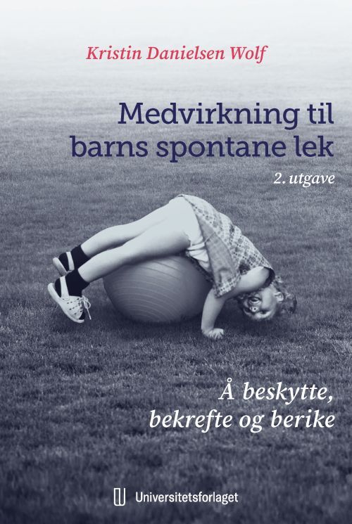 Medvirkning til barns spontane lek : å beskytte, bekrefte og berike