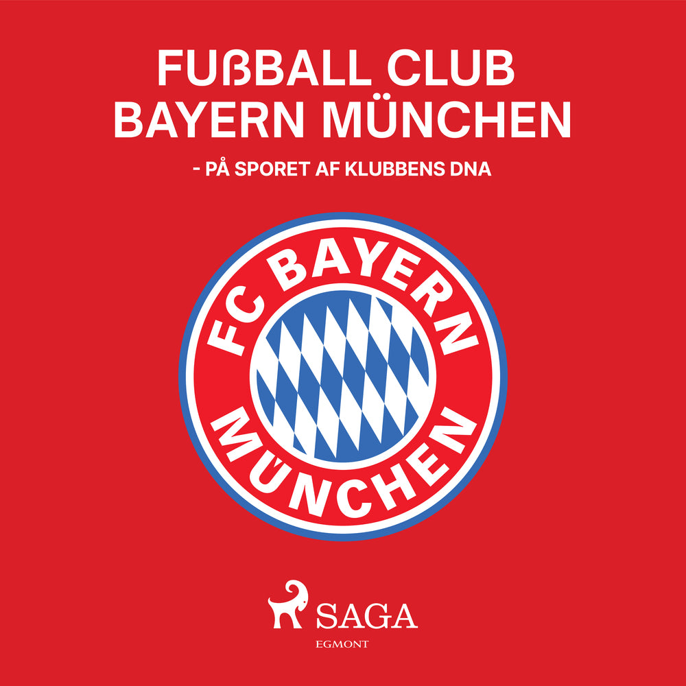 Fußball Club Bayern München - På sporet af klubbens DNA