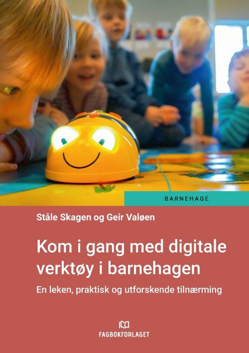 Kom i gang med digitale verktøy i barnehagen : en leken, praktisk og utforskende tilnærming