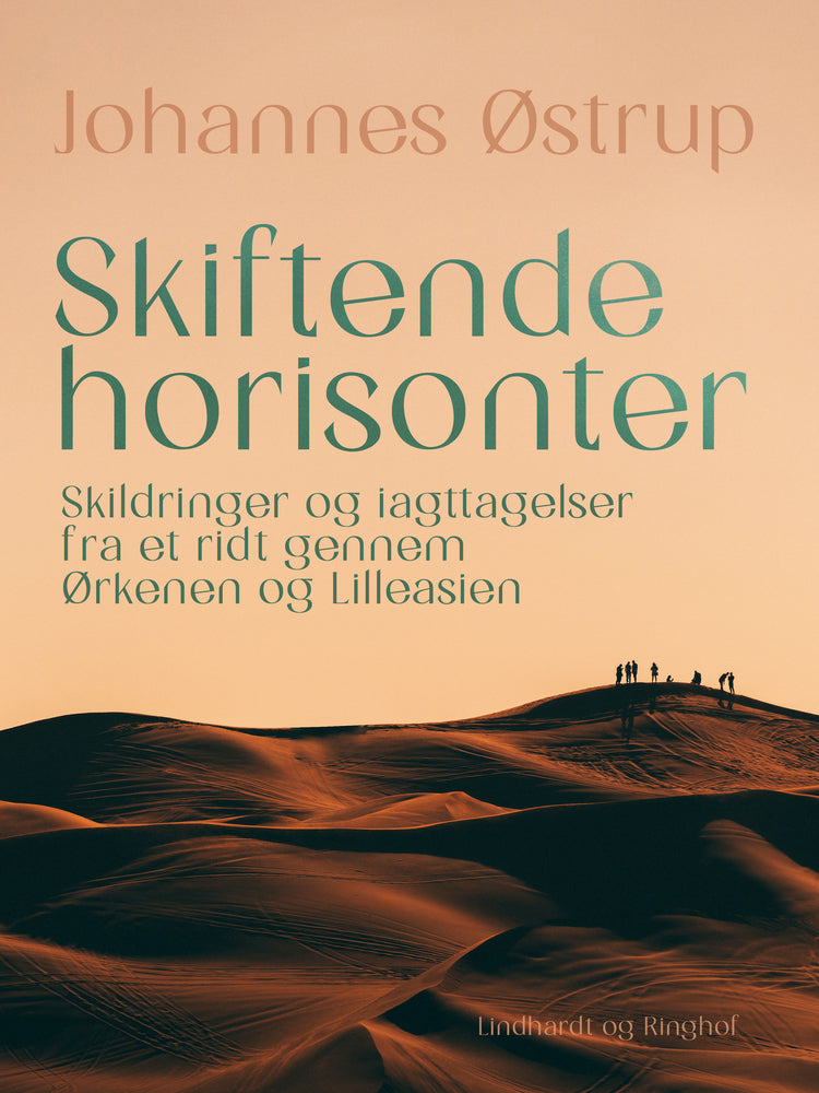 Skiftende horisonter. Skildringer og iagttagelser fra et ridt gennem Ørkenen og Lilleasien