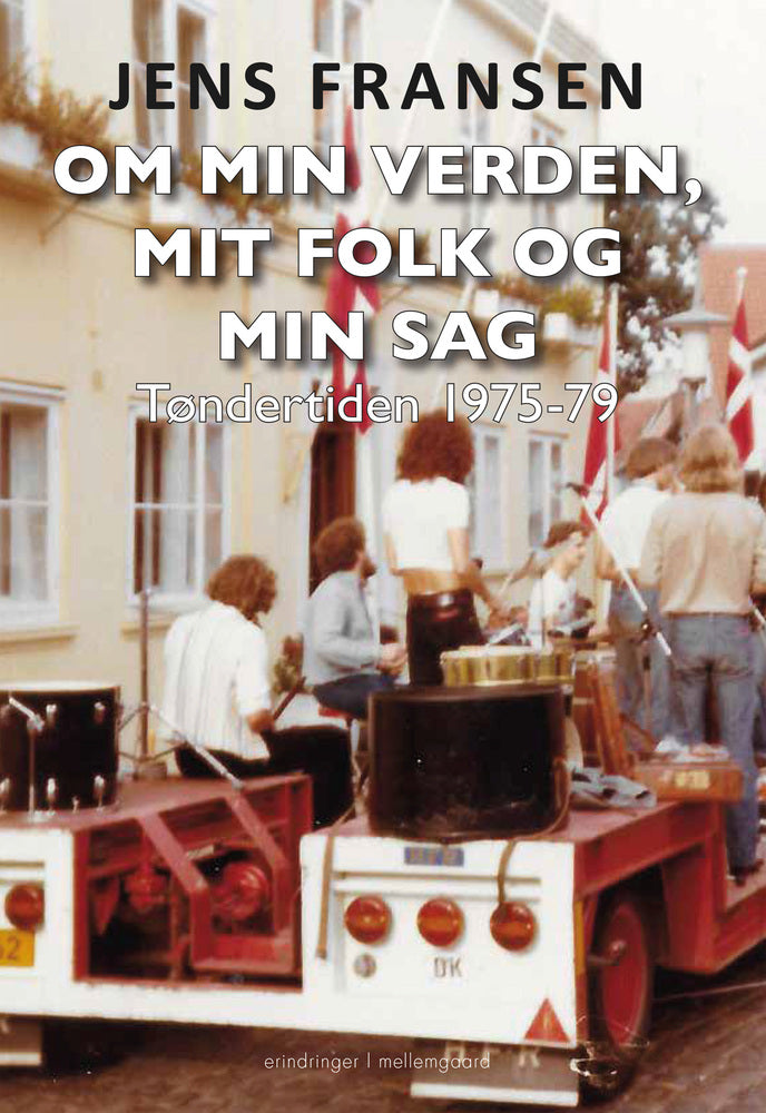 OM MIN VERDEN, MIT FOLK OG MIN SAG - Tøndertiden 1975-79