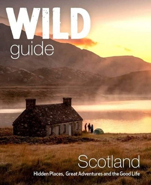 Wild Guide Scotlandhidden Places Great Adventures & The Goo
