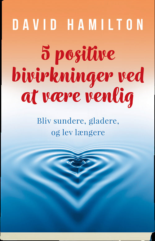 5 positive bivirkninger ved at være venlig
