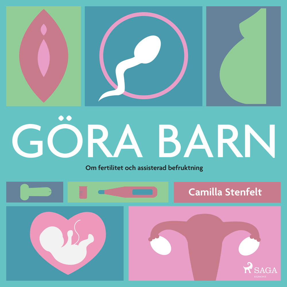 Göra barn : om fertilitet och assisterad befruktning