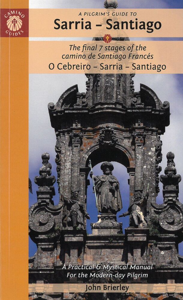Pilgrim's Guide to Sarria - Santiago, A: The Final 7 Stages of the Camino De Santiago Camino Frances (2nd ed. Aug. 22)