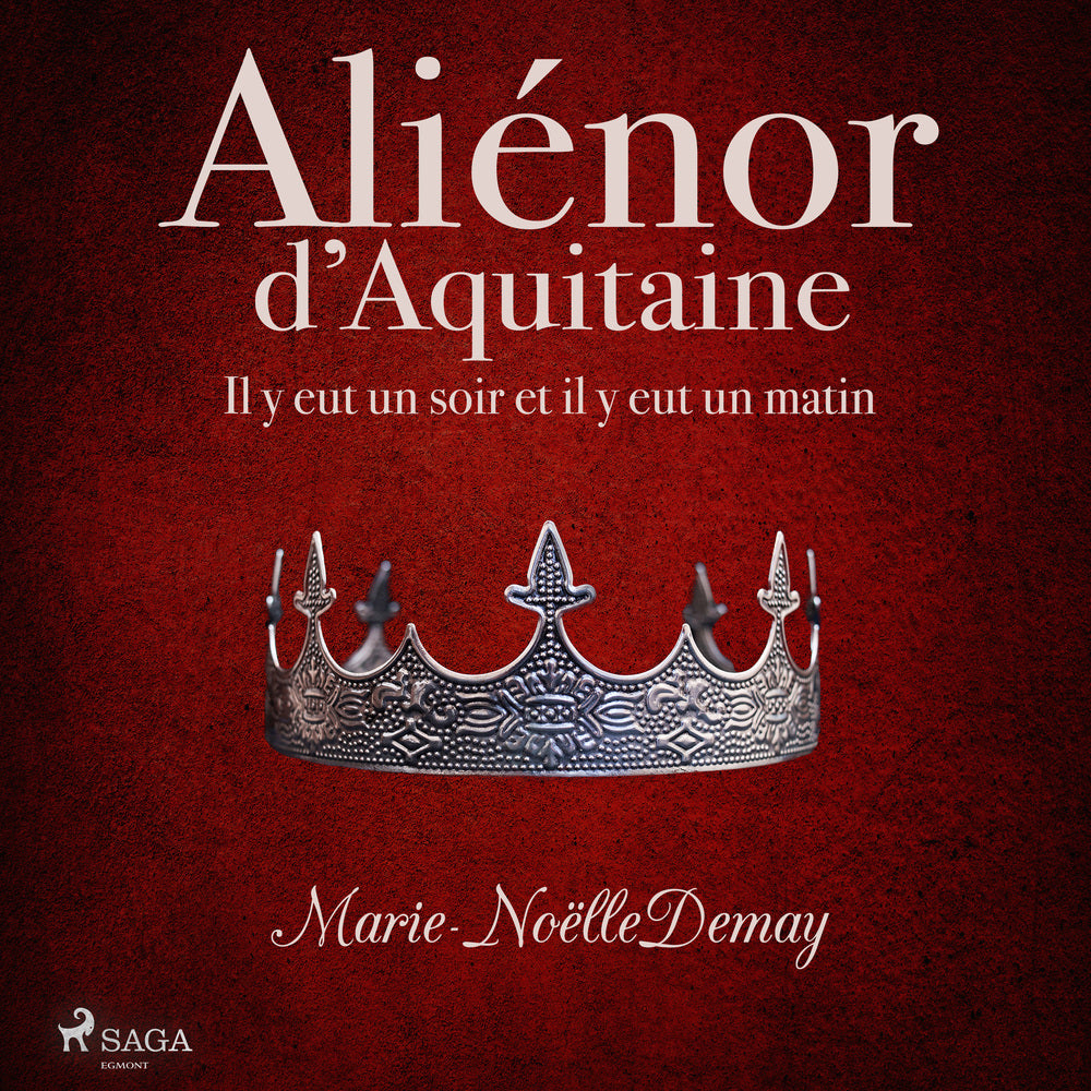 Aliénor d’Aquitaine – Il y eut un soir et il y eut un matin
