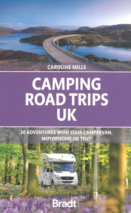 Camping Road Trips UK: 30 Adventures with your Campervan, Motorhome or Tent