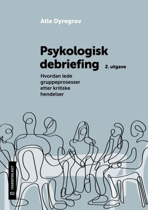 Psykologisk debriefing : hvordan lede gruppeprosesser etter kritiske hendelser (2. utg.)