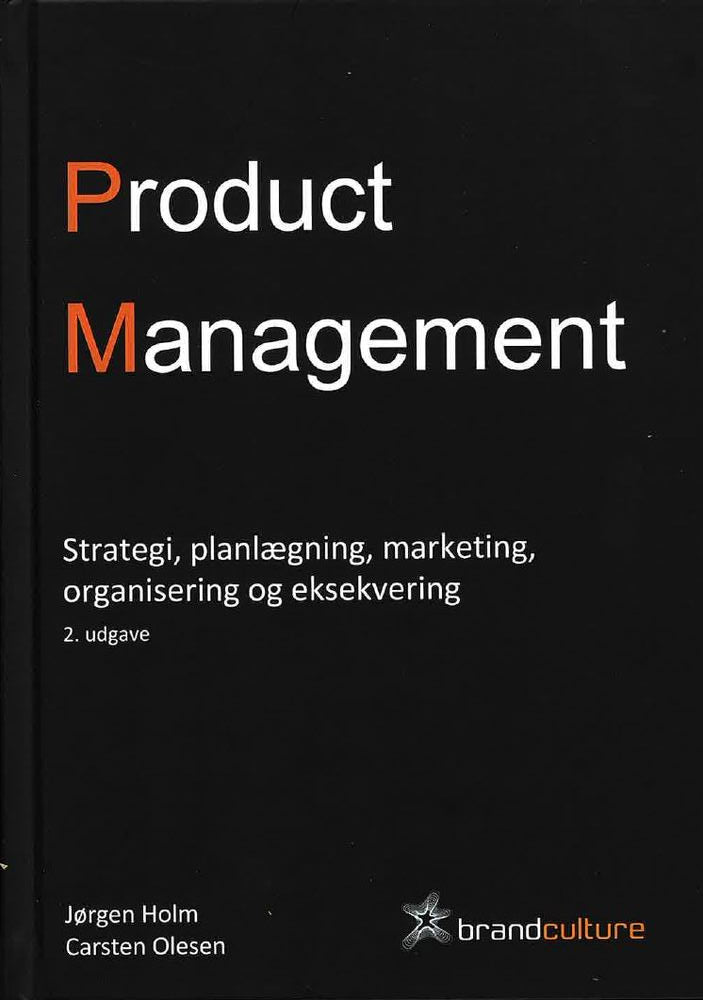 Product Management - Strategi, planlægning, markedsføring, organisering og eksekvering, 2. udgave