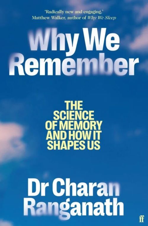 Why We Remember: The Science of Memory and How it Shapes Us