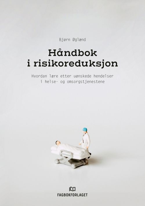 Håndbok i risikoreduksjon hvordan lære etter uønskede hendelser i helse- og omsorgstjenestene