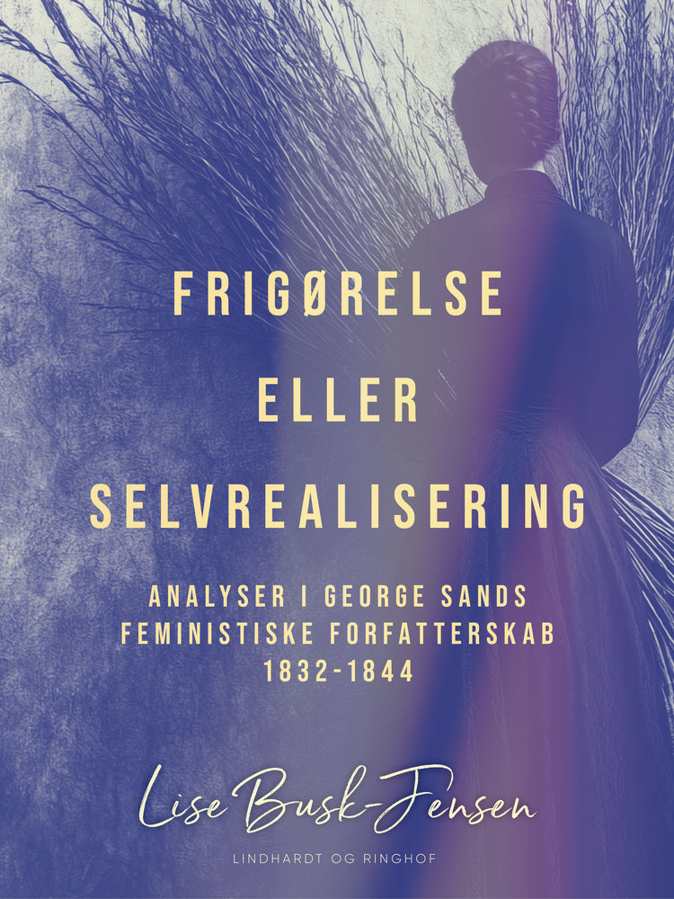 Frigørelse eller selvrealisering. Analyser i George Sands feministiske forfatterskab 1832–1844