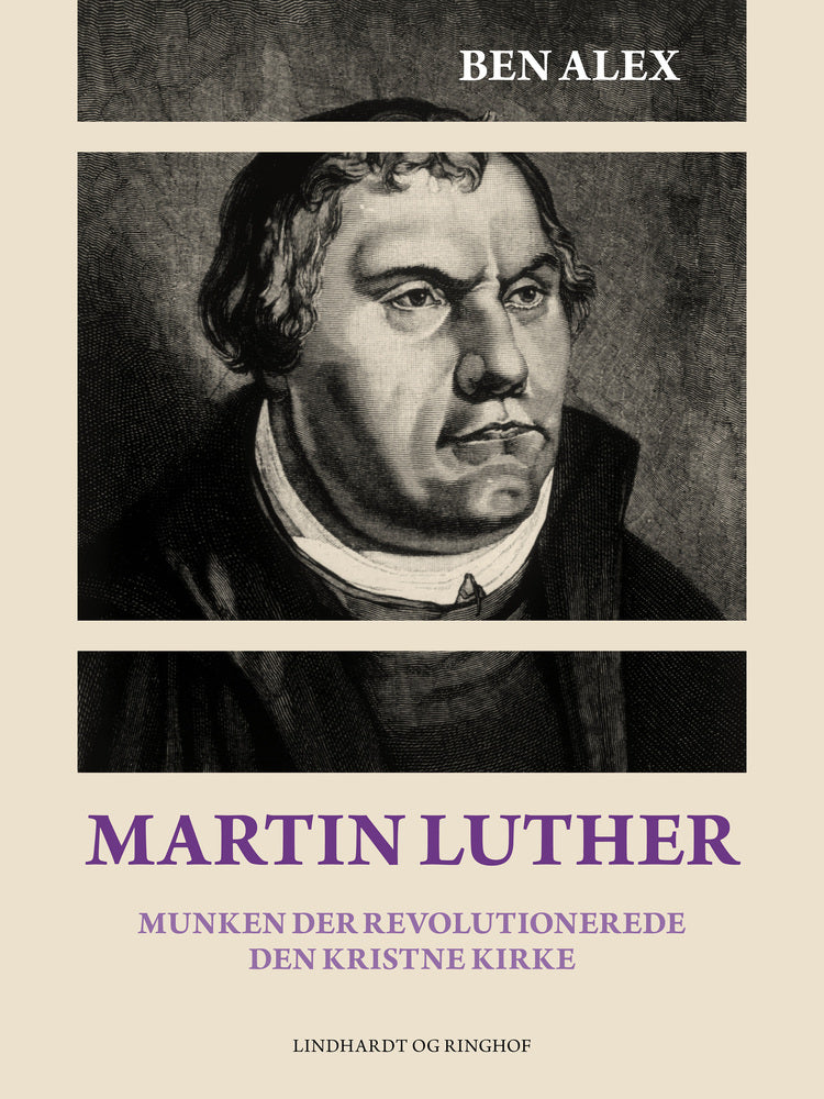 Martin Luther. Munken der revolutionerede den kristne kirke